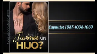 Tuvimos un hijo? Capítulos 1037-1038-1039