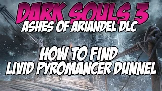 Dark Souls 3: Ashes of Ariandel DLC | How to Find Livid Pyromancer Dunnel and Floating Chaos