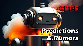 GPT-5 Rumors and Predictions - It's about to get real silly