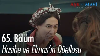 Hasibe ve Elmas'ın düellosu - Aşk ve Mavi 65.Bölüm