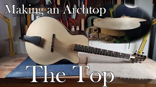 Making an Archtop Guitar: Part 4 - Carving the Top