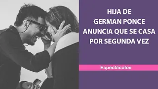 Hija de German Ponce anuncia que se casa por segunda vez