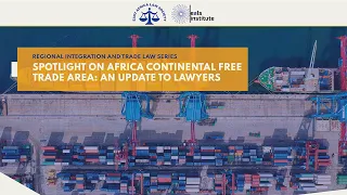 SPOTLIGHT ON AFRICA CONTINENTAL FREE TRADE AREA: AN UPDATE TO LAWYERS