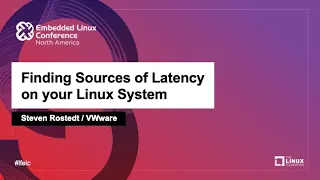 Finding Sources of Latency on your Linux System - Steven Rostedt, VMware