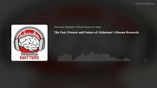 The Past, Present and Future of Alzheimer’s Disease Research | Ep. 96