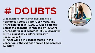 A capacitor of unknown capacitance is connected across a battery of V volts. The charge stored in i