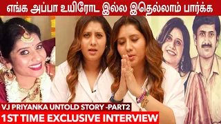 என்ன அடிச்சி காலி பண்ண விஷயம் இதுதான் 😭 - VJ Priyanka Reveals her Unknown Emotional Story Part-2