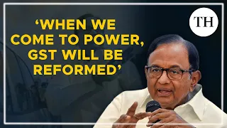 P. Chidambaram interview: 'When we come to power GST will be reformed; States will be empowered'