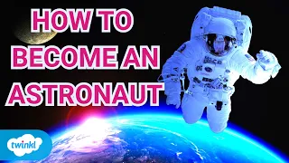 How Can I Become an Astronaut? | Top Tips to Become an Astronaut for Kids