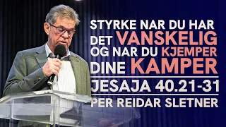 Styrke når du har det vanskelig og når du kjemper dine kamper | Jes. 40:21-31 | Per Reidar Sletner