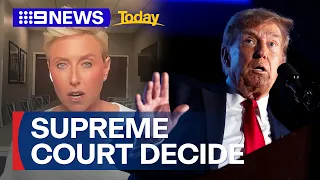 US Supreme Court to decide Donald Trump’s immunity claim | 9 News Australia