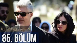 İstanbullu Gelin 85. Bölüm