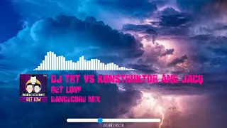 Dj THT vs Konstruktor and Jacq - Get Low (Dancecore mix)