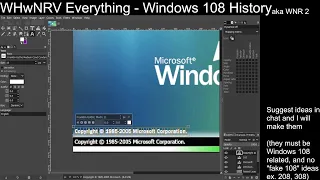 Windows 108 History - WHwNRV Everything - Weekly Streams #18 (Part 2)