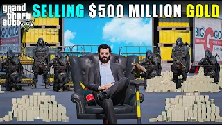 MICHAEL SELLS $500 MILLION GOLD | GTA V GAMEPLAY