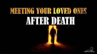 Meeting Your Loved Ones After Death [EMOTIONAL]