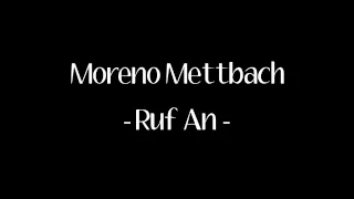 Moreno Mettbach - Ruf An