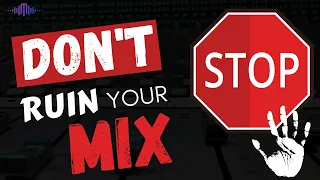 3 Easy Ways To Instantly Ruin Your Mix - And How To Fix It