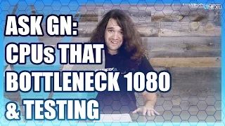 Ask GN 18: What Bottlenecks the GTX 1080 & Test Method Questions