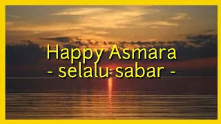 #happyasmara #selalusabar                                   Happy Asmara -  Selalu Sabar - [ lirik ]