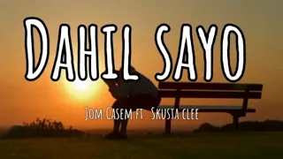 DAHIL SAYO /JOM CASEM ft. SKUSTA CLEE