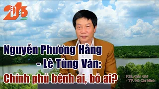 Nguyễn Phương Hằng hay Lê Tùng Vân - Chính phủ bênh ai, bỏ ai #diendan216