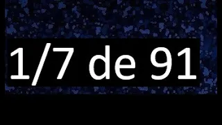 1/7 de 91 , fraccion de un numero , parte de un numero