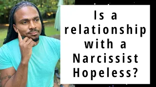 Is a relationship with a Narcissist completely hopeless? | The Narcissists' Code 595