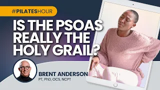 Pilates Hour #144 - is the Psoas Really the Holy Grail? with Brent Anderson