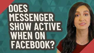 Does Messenger show active when on Facebook?