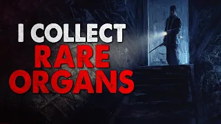 "I collect rare organs" Creepypasta