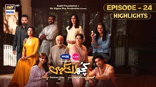 Kuch Ankahi Episode 24 | Highlights | Sajal Aly | Bilal Abbas | Shehreyar Munawar | ARY Digital