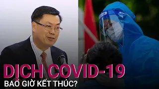 Đến bao giờ dịch Covid-19 mới kết thúc? | VTC Now