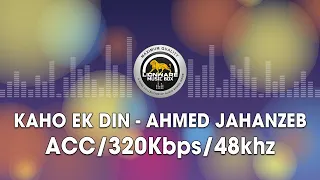 Kaho Ek Din - Ahmed Jahanzeb