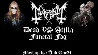 MAYHEM- FUNERAL FOG (DEAD VS ATILLA) MASHUP