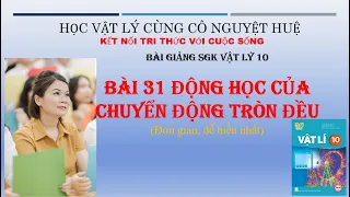 BÀI 31 ĐỘNG HỌC CỦA CHUYỂN ĐỘNG TRÒN ĐỀU - VẬT LÝ 10- BỘ KẾT NỐI TRI THỨC VÀ CUỘC SỐNG