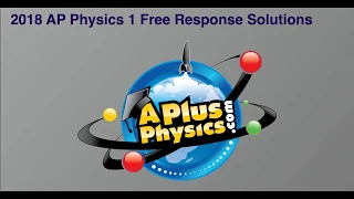 AP Physics 1 2018 Free Response Solutions