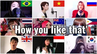 Who sang it better: How you like that ( philippines, indonesia,uk,russia,thailand, australia,korea )