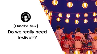 [Omake talk] I need your opinions again... Do we need to preserve "just for form" festivals?