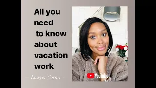 The in-and-out about VACTION WORK | LAWYER CORNER | SOUTH AFRICAN YOUTUBER