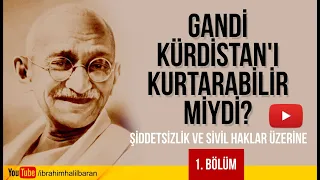 Gandi Kürdistan'ı Kurtarabilir miydi?  Şiddetsizlik ve Sivil Haklar Üzerine (1. Bölüm)