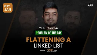 Problem of The Day: 07/01/2023 | Flattening a Linked List | Yash Dwivedi