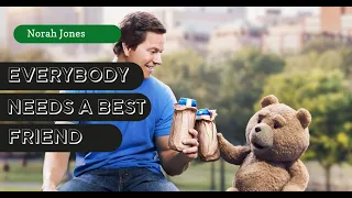 Norah Jones -  Everybody Needs a Best Friend (from the movie "Ted", with Lyrics)