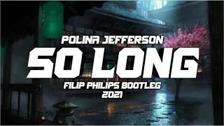 POLINA JEFFERSON - SO LONG (FILIP PHILIPS BOOTLEG 2021)