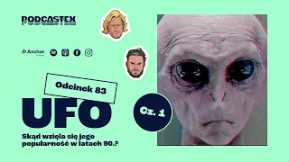 Podcastex odc. 83: UFO, część 1. Skąd wzięła się popularność tego tematu w latach 90.?