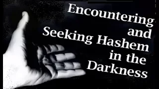 ENCOUNTERING & SEEKING GOD IN THE DARKNESS – Rabbi Michael Skobac – Jews for Judaism