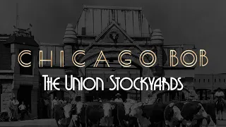 The Union Stockyards: Chicago’s Beef Origins