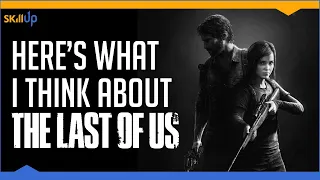 Here's What I Think About The Last of Us (NOT THE SEQUEL!)