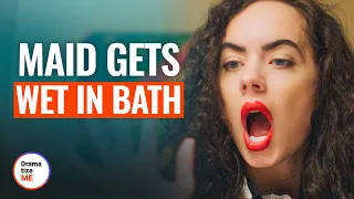 MAID GETS WET IN BATH | @DramatizeMe