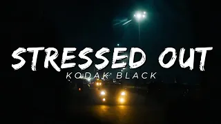 Kodak Black - Stressed Out ( Lyrics )